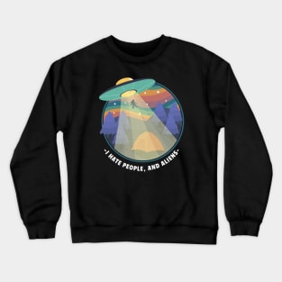 I hate people and aliens funny camping Crewneck Sweatshirt